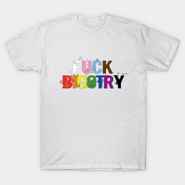 Progressive pride: FUCK BIGOTRY T-Shirt by Bri the Bearded Spoonie Babe